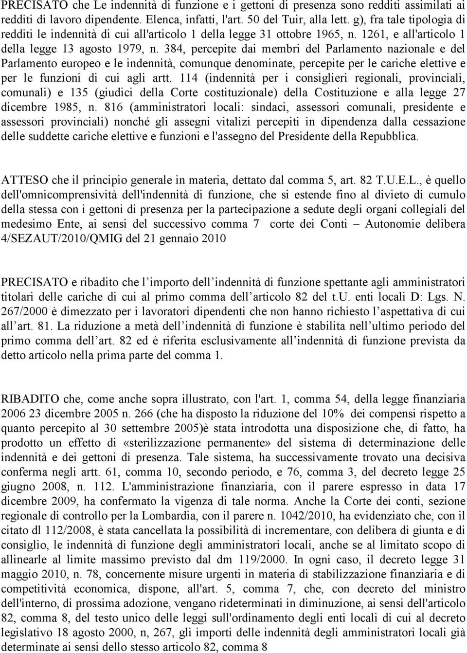 384, percepite dai membri del Parlamento nazionale e del Parlamento europeo e le indennità, comunque denominate, percepite per le cariche elettive e per le funzioni di cui agli artt.