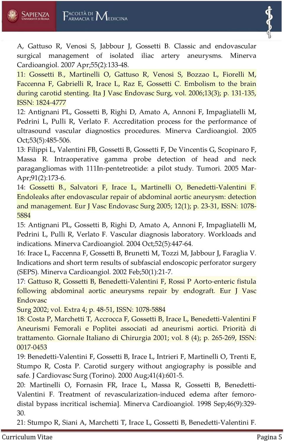 2006;13(3); p. 131-135, ISSN: 1824-4777 12: Antignani PL, Gossetti B, Righi D, Amato A, Annoni F, Impagliatelli M, Pedrini L, Pulli R, Verlato F.