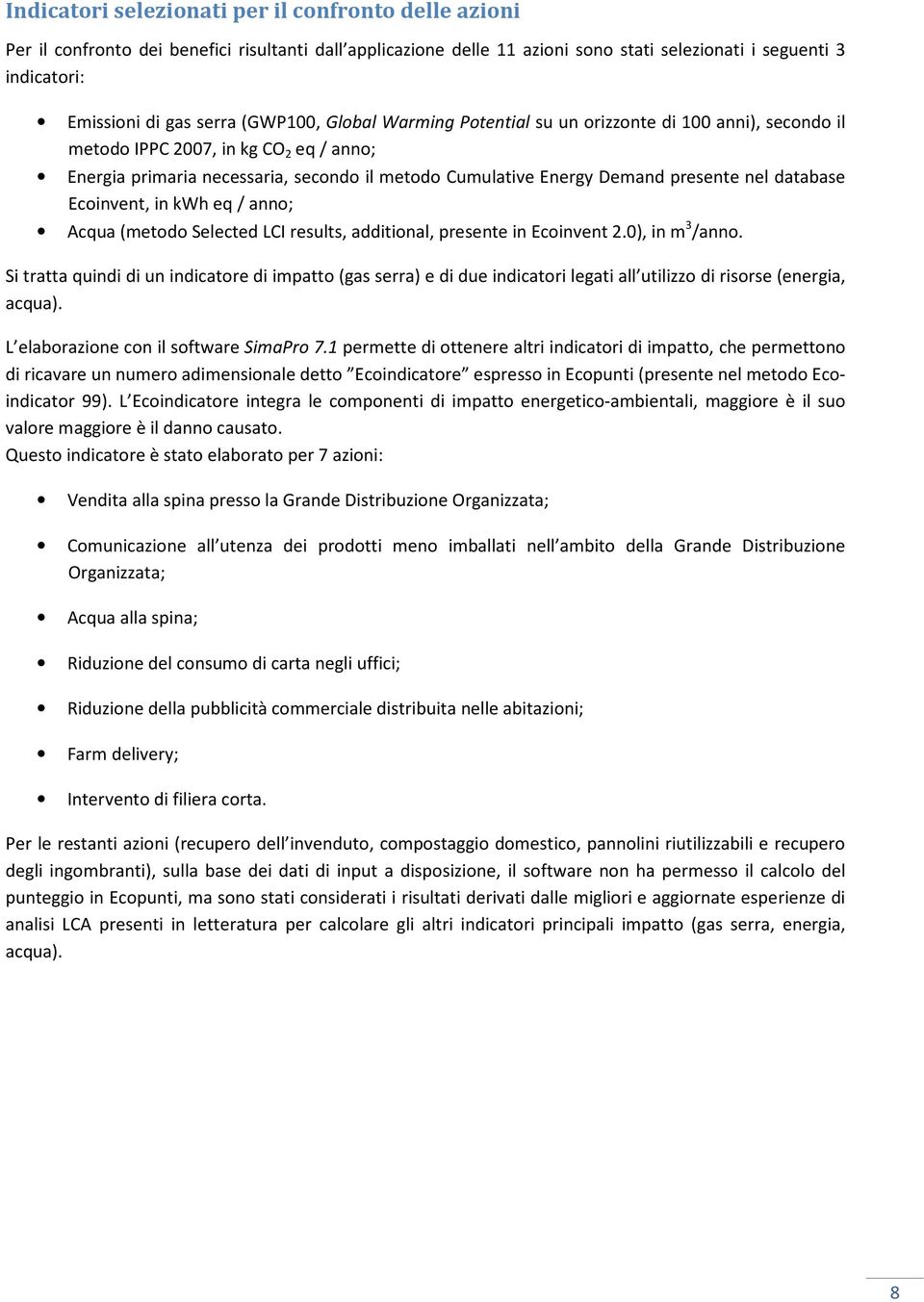 database Ecoinvent, in kwh eq / anno; Acqua (metodo Selected LCI results, additional, presente in Ecoinvent 2.0), in m 3 /anno.