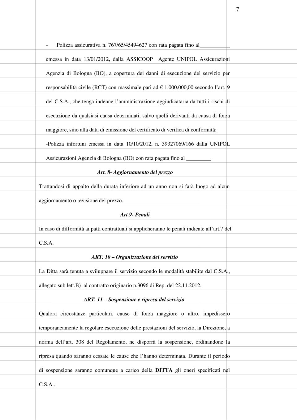 responsabilità civile (RCT) con massimale pari ad 1.000.000,00 secondo l art. 9 del C.S.A.