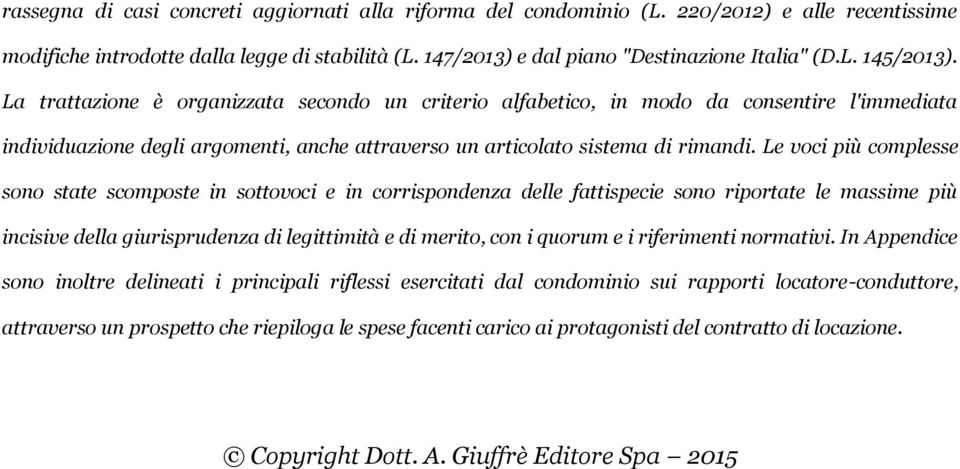 Le voci più complesse sono state scomposte in sottovoci e in corrispondenza delle fattispecie sono riportate le massime più incisive della giurisprudenza di legittimità e di merito, con i quorum e i