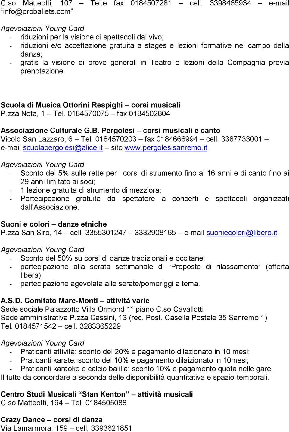 lezioni della Compagnia previa prenotazione. Scuola di Musica Ottorini Respighi corsi musicali P.zza Nota, 1 Tel. 0184570075 fax 0184502804 Associazione Culturale G.B.