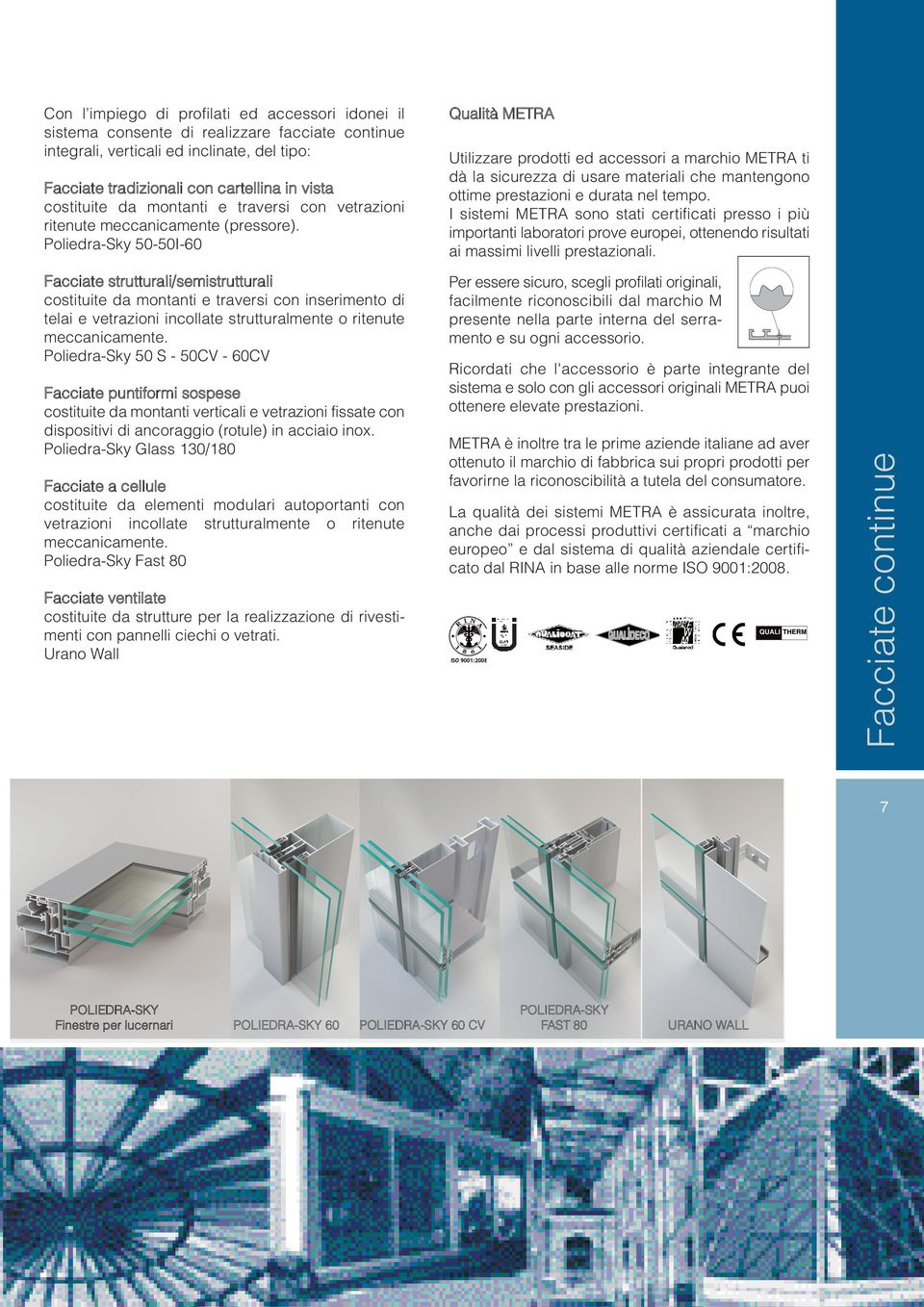 Poliedra-Sky 50-50I-60 Facciate strutturali/semistrutturali costituite da montanti e traversi con inserimento di telai e vetrazioni incollate strutturalmente o ritenute meccanicamente.