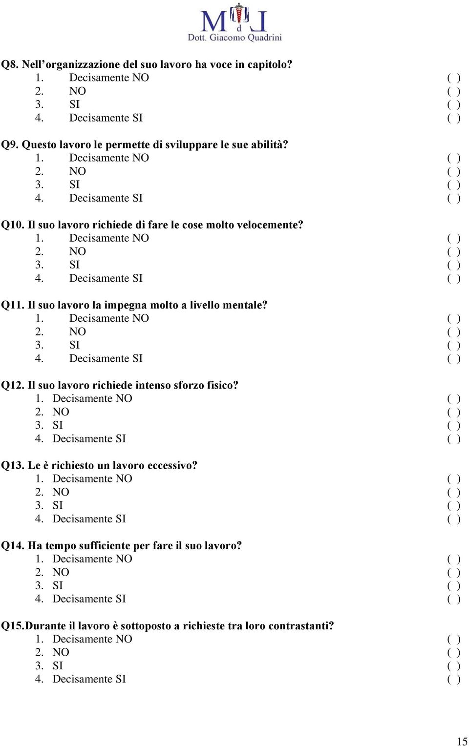 Il suo lavoro richiede di fare le cose molto velocemente? Q11. Il suo lavoro la impegna molto a livello mentale?