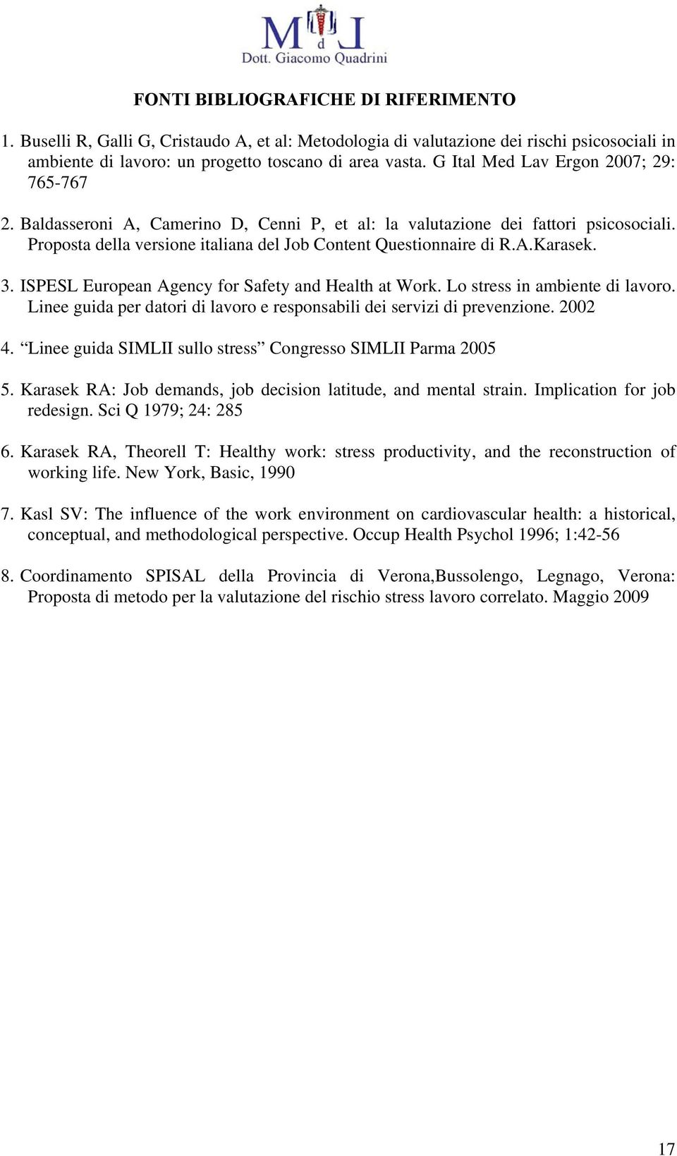 3. ISPESL European Agency for Safety and Health at Work. Lo stress in ambiente di lavoro. Linee guida per datori di lavoro e responsabili dei servizi di prevenzione. 2002 4.