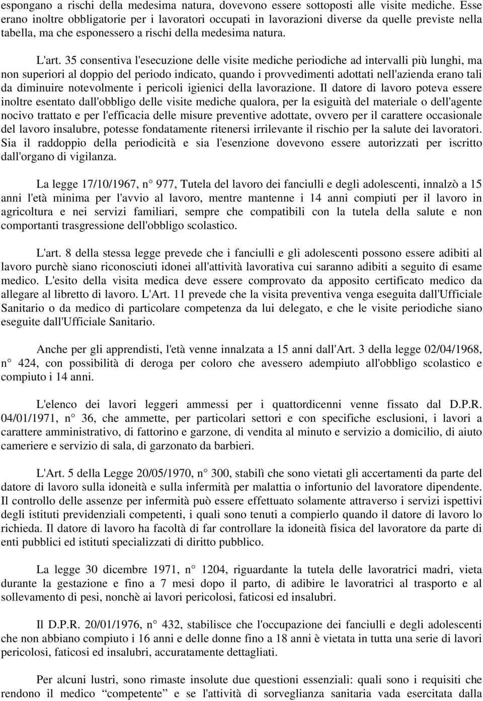 35 consentiva l'esecuzione delle visite mediche periodiche ad intervalli più lunghi, ma non superiori al doppio del periodo indicato, quando i provvedimenti adottati nell'azienda erano tali da