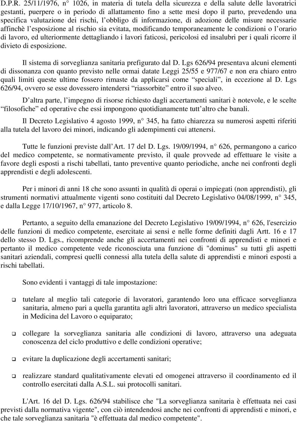 valutazione dei rischi, l obbligo di informazione, di adozione delle misure necessarie affinchè l esposizione al rischio sia evitata, modificando temporaneamente le condizioni o l orario di lavoro,