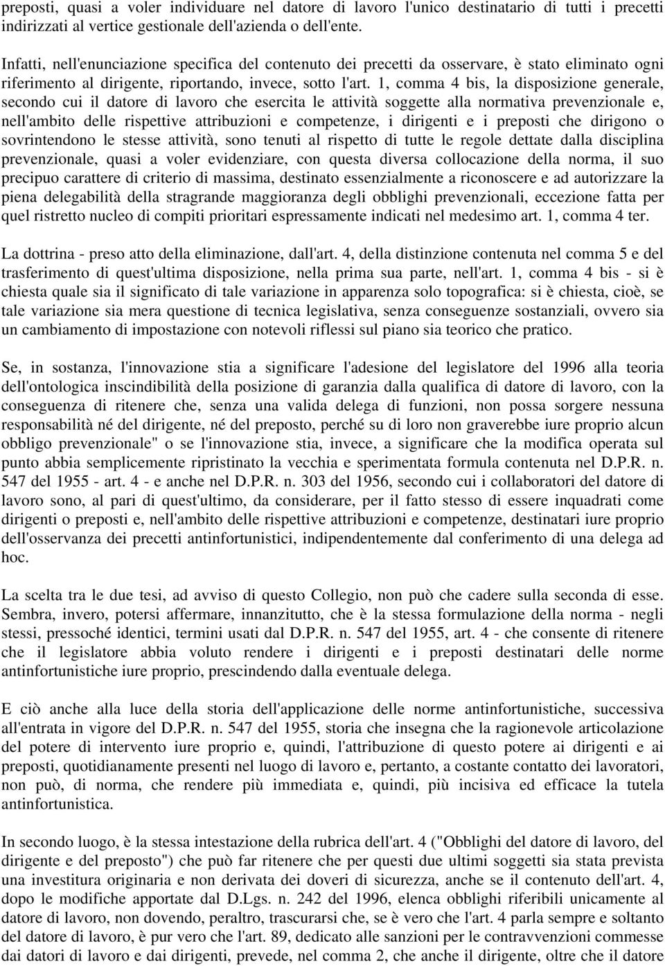 1, comma 4 bis, la disposizione generale, secondo cui il datore di lavoro che esercita le attività soggette alla normativa prevenzionale e, nell'ambito delle rispettive attribuzioni e competenze, i