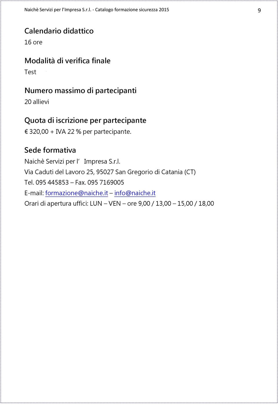 - Catalogo formazione sicurezza 2015 9 Calendario didattico 16 ore Modalità di verifica finale Test Numero massimo di