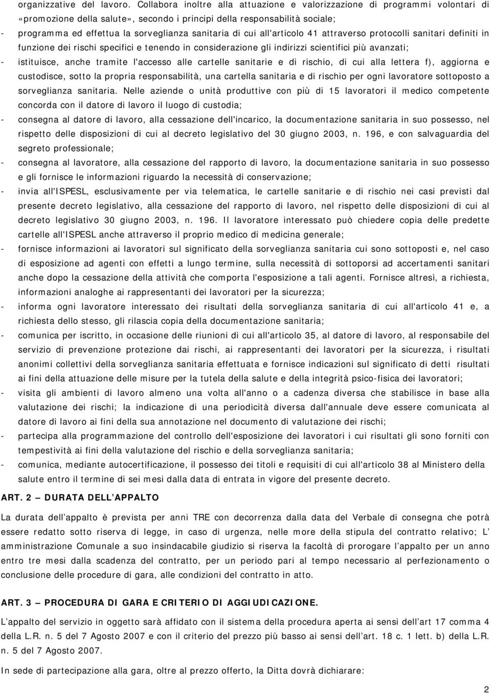 sanitaria di cui all'articolo 41 attraverso protocolli sanitari definiti in funzione dei rischi specifici e tenendo in considerazione gli indirizzi scientifici più avanzati; - istituisce, anche