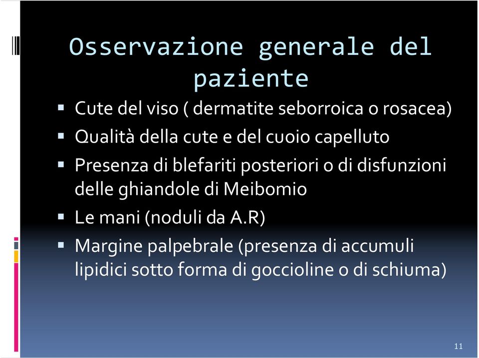 posteriori o di disfunzioni delle ghiandole di Meibomio Le mani (noduli da A.