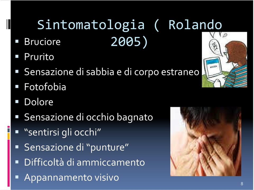 Dolore Sensazione di occhio bagnato sentirsi gli occhi