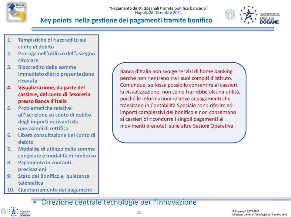 Problematiche relative all iscrizione su conto di debito degli importi derivanti da operazioni di rettifica 6. Libera consultazione del conto di debito 7.