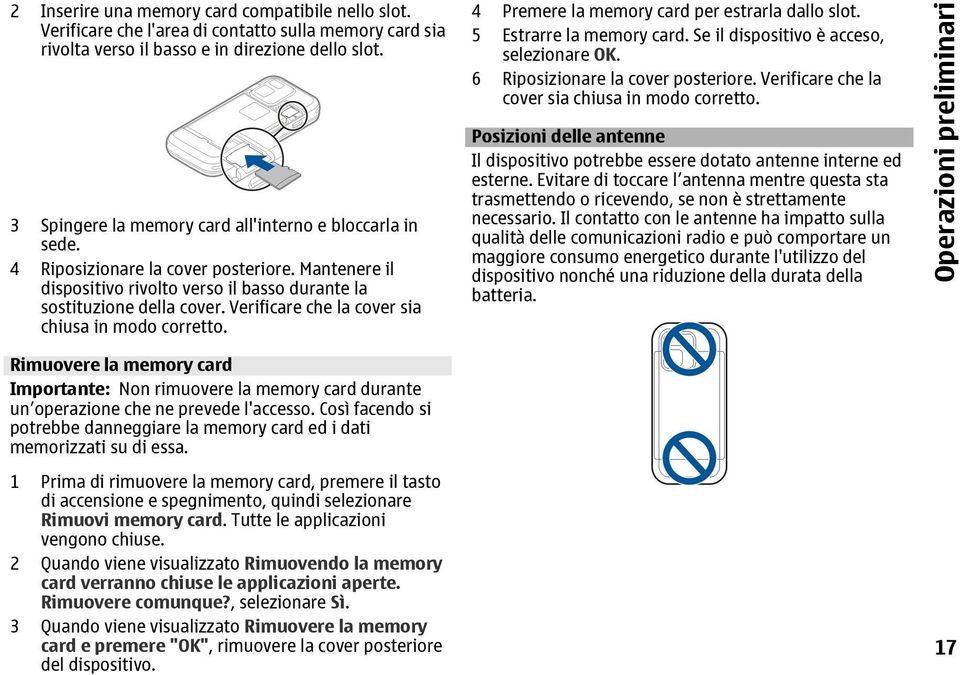 Verificare che la cover sia chiusa in modo corretto. Rimuovere la memory card Importante: Non rimuovere la memory card durante un operazione che ne prevede l'accesso.