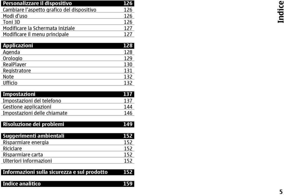 137 Impostazioni del telefono 137 Gestione applicazioni 144 Impostazioni delle chiamate 146 Risoluzione dei problemi 149 Suggerimenti ambientali 152