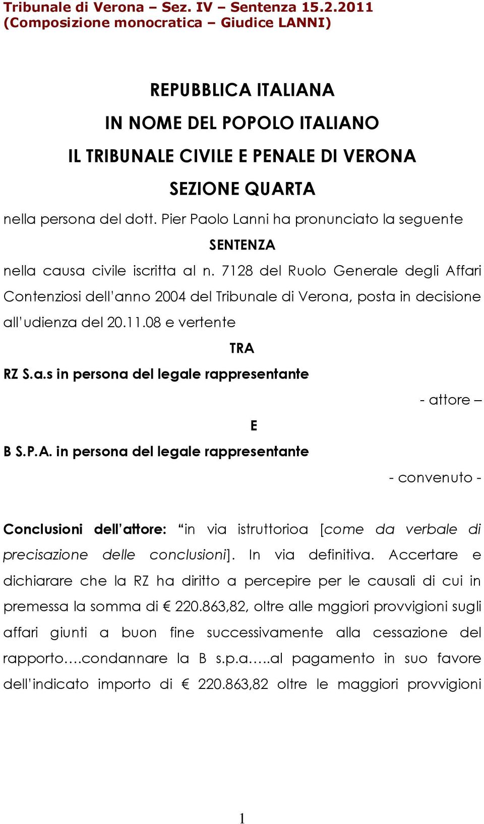 Pier Paolo Lanni ha pronunciato la seguente SENTENZA nella causa civile iscritta al n.