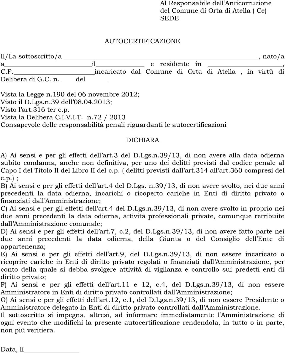 3 del D.Lgs.n.39/13, di non avere alla data odierna subito condanna, anche non definitiva, per uno dei delitti previsti dal codice penale al Capo I del Titolo II del Libro II del c.p. ( delitti previsti dall art.