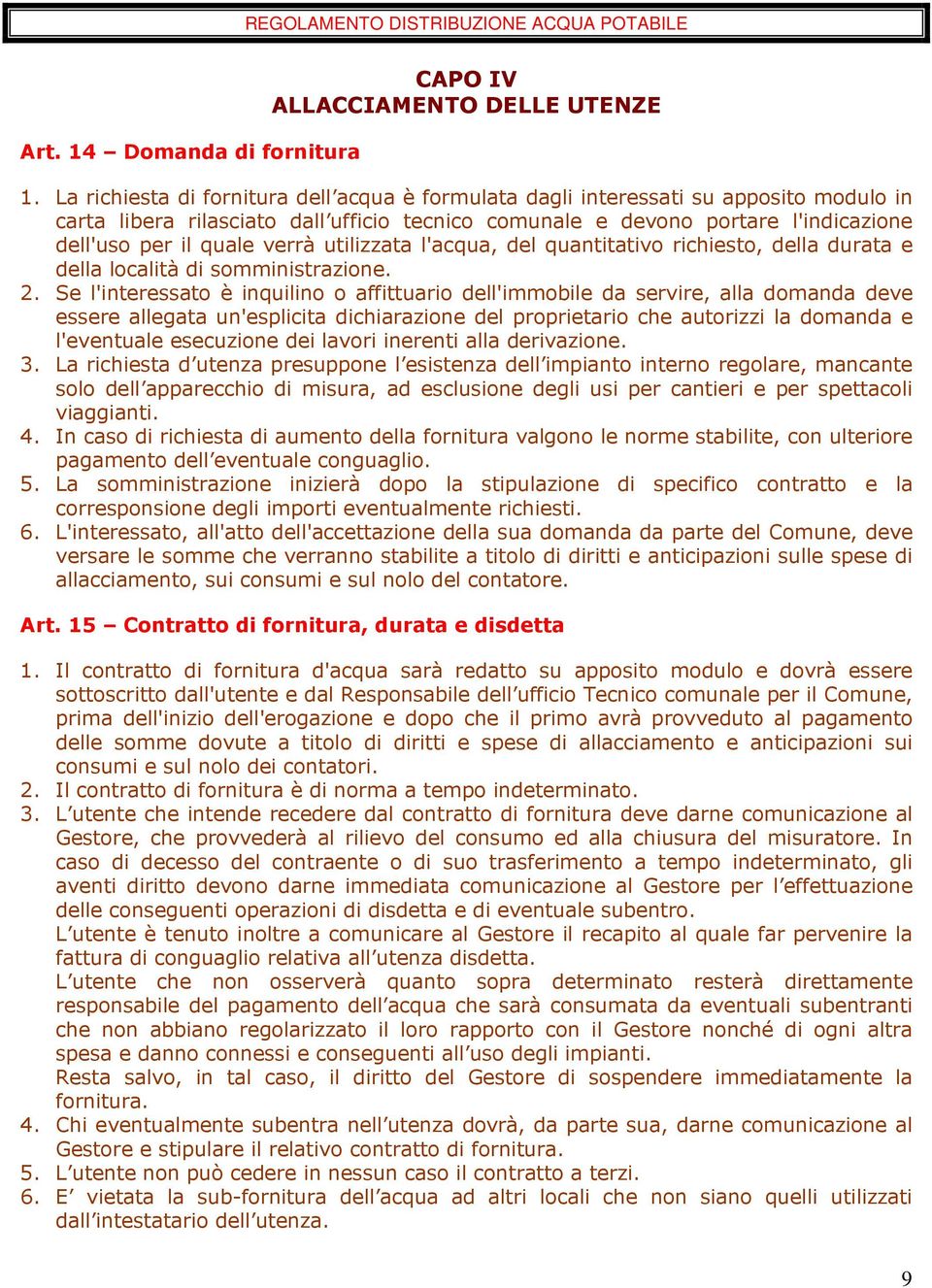 verrà utilizzata l'acqua, del quantitativo richiesto, della durata e della località di somministrazione. 2.