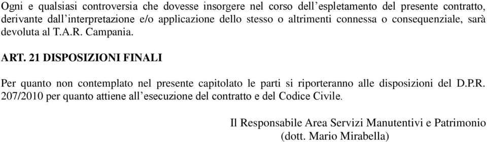 21 DISPOSIZIONI FINALI Per quanto non contemplato nel presente capitolato le parti si riporteranno alle disposizioni del D.P.R.