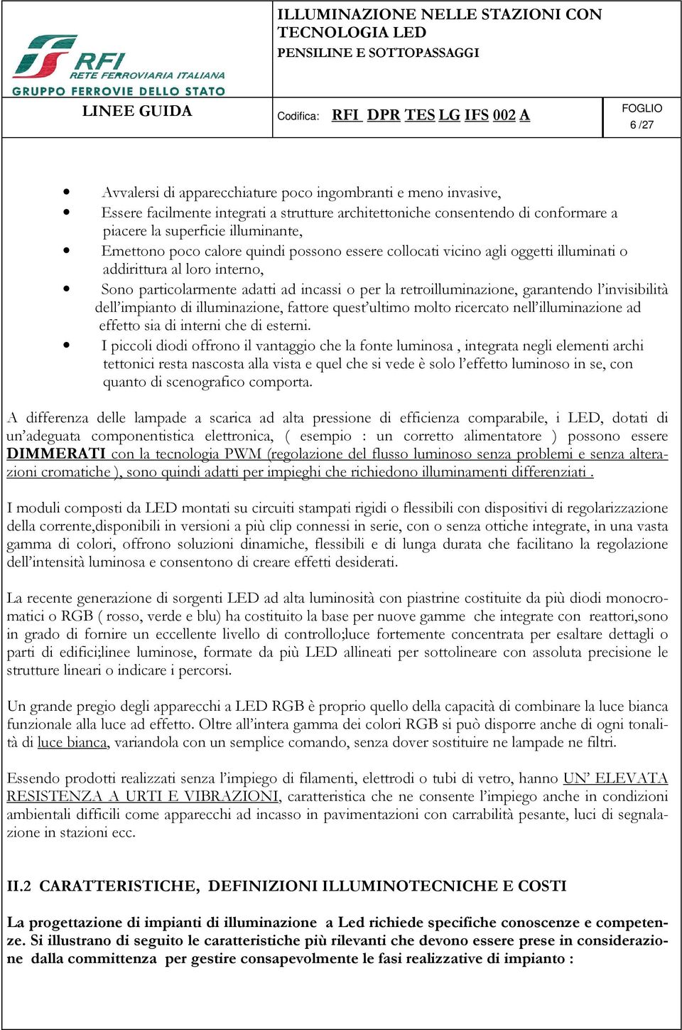 dell impianto di illuminazione, fattore quest ultimo molto ricercato nell illuminazione ad effetto sia di interni che di esterni.