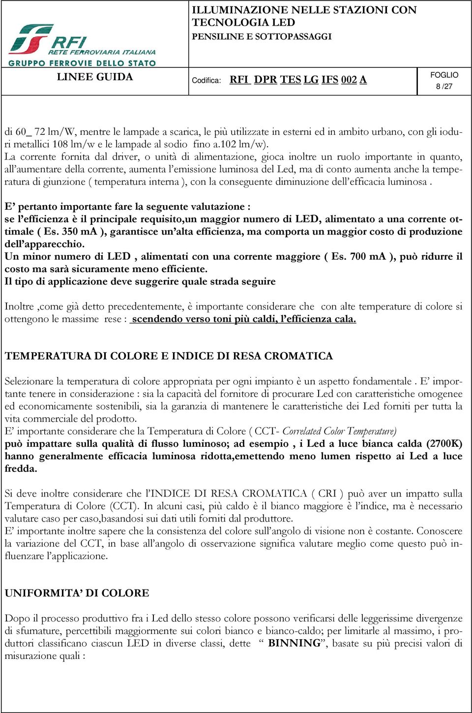 temperatura di giunzione ( temperatura interna ), con la conseguente diminuzione dell efficacia luminosa.