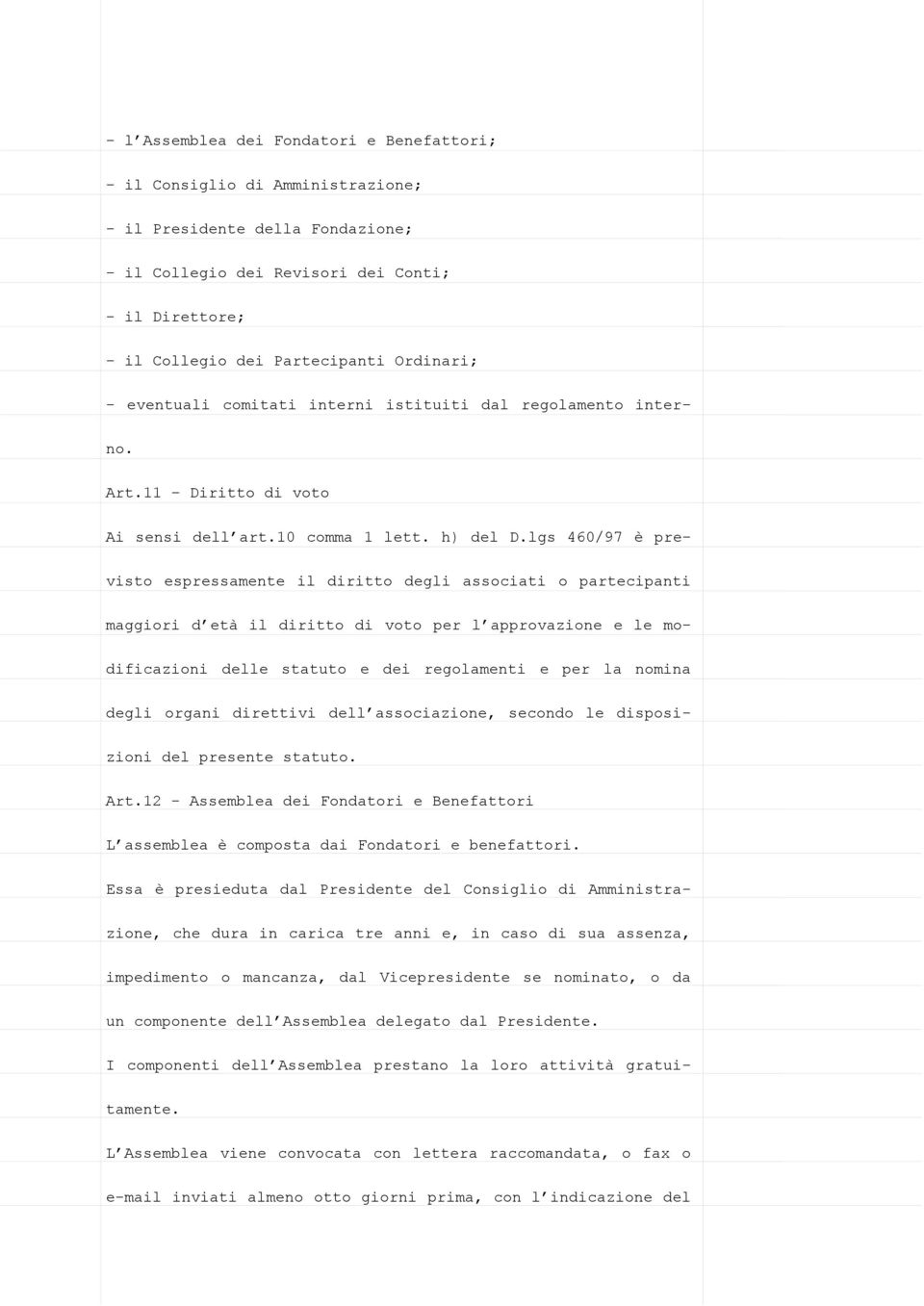 lgs 460/97 è previsto espressamente il diritto degli associati o partecipanti maggiori d età il diritto di voto per l approvazione e le modificazioni delle statuto e dei regolamenti e per la nomina