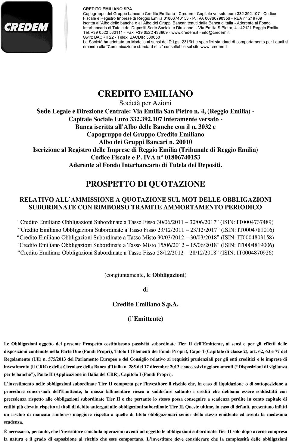 Direzione - Via Emilia S.Pietro, 4-42121 Reggio Emilia Tel: +39 0522 582111 - Fax: +39 0522 433969 - www.credem.it - info@credem.