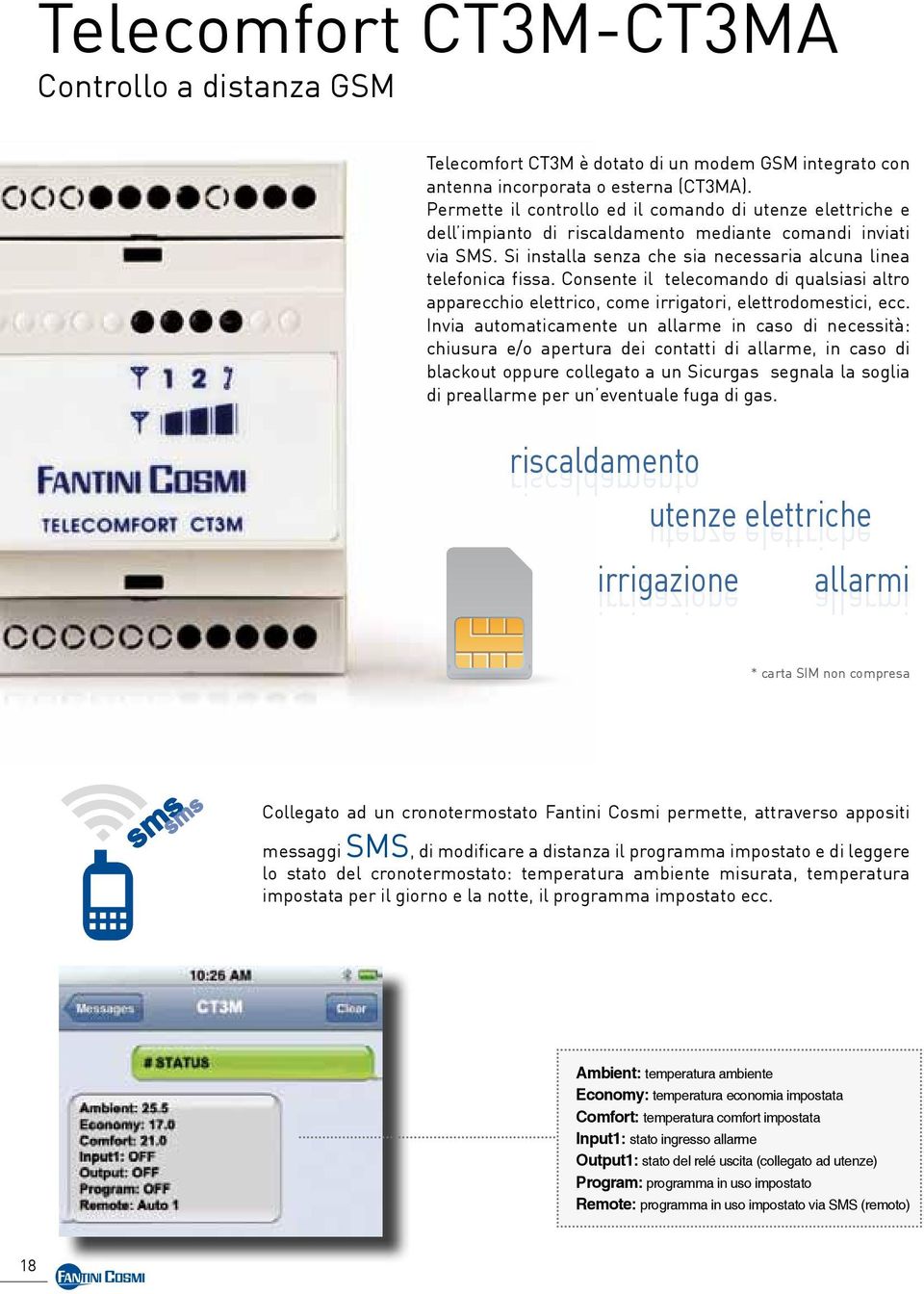 Consente il telecomando di qualsiasi altro apparecchio elettrico, come irrigatori, elettrodomestici, ecc.