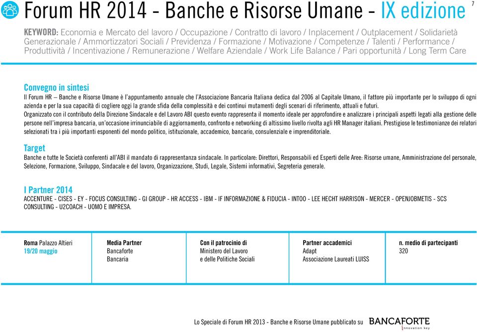 opportunità / Long Term Care 7 Il Forum HR Banche e Risorse Umane è l appuntamento annuale che l Associazione Bancaria Italiana dedica dal 2006 al Capitale Umano, il fattore più importante per lo