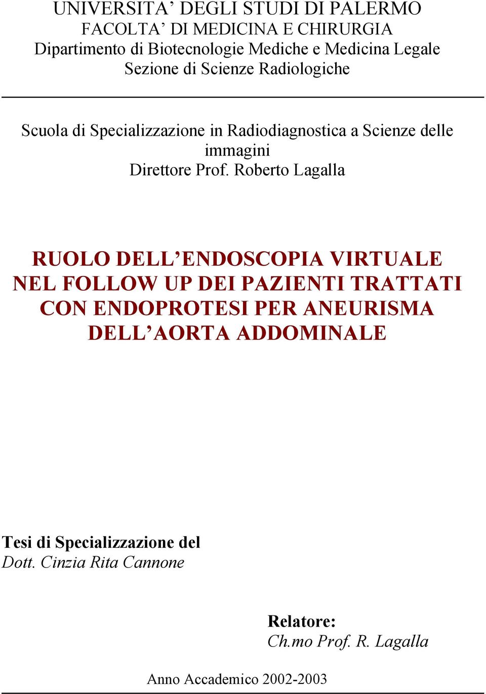 Roberto Lagalla RUOLO DELL ENDOSCOPIA VIRTUALE NEL FOLLOW UP DEI PAZIENTI TRATTATI CON ENDOPROTESI PER ANEURISMA DELL