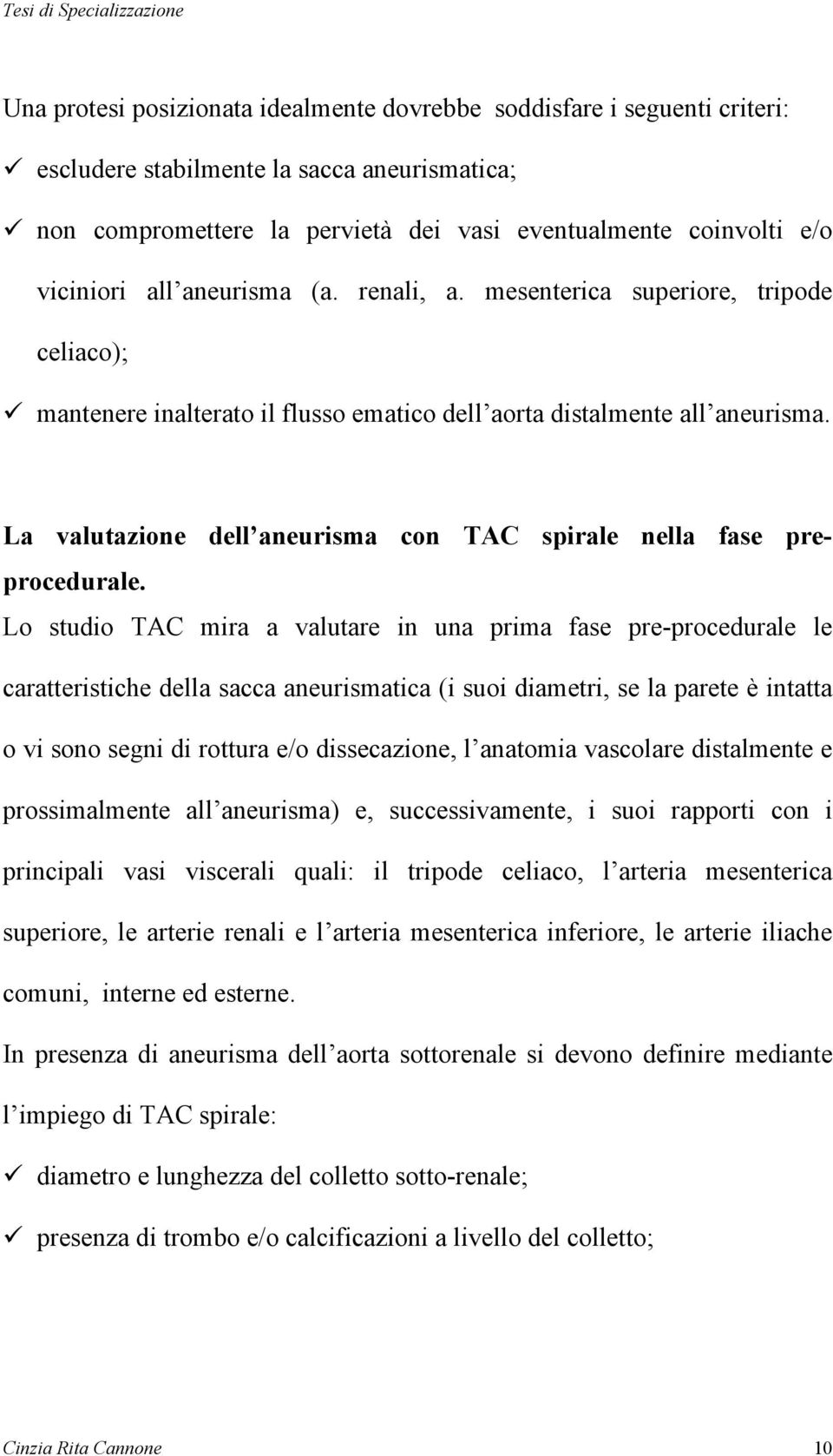 La valutazione dell aneurisma con TAC spirale nella fase preprocedurale.