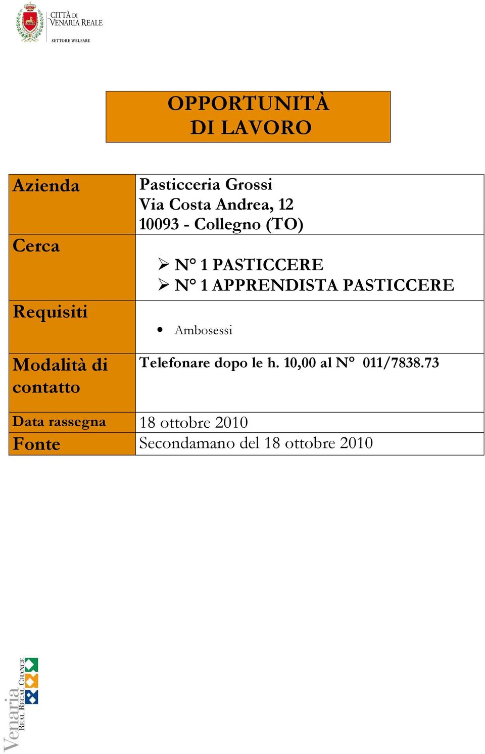 Telefonare dopo le h. 10,00 al N 011/7838.