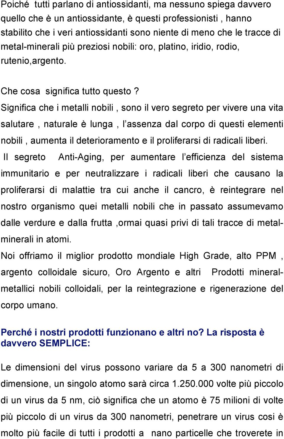 Significa che i metalli nobili, sono il vero segreto per vivere una vita salutare, naturale è lunga, l assenza dal corpo di questi elementi nobili, aumenta il deterioramento e il proliferarsi di