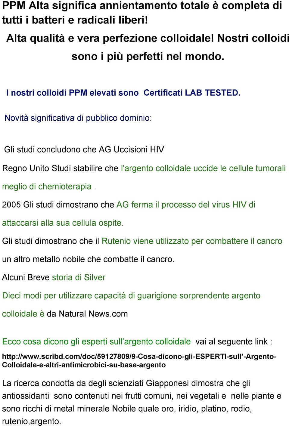 Novità significativa di pubblico dominio: Gli studi concludono che AG Uccisioni HIV Regno Unito Studi stabilire che l'argento colloidale uccide le cellule tumorali meglio di chemioterapia.