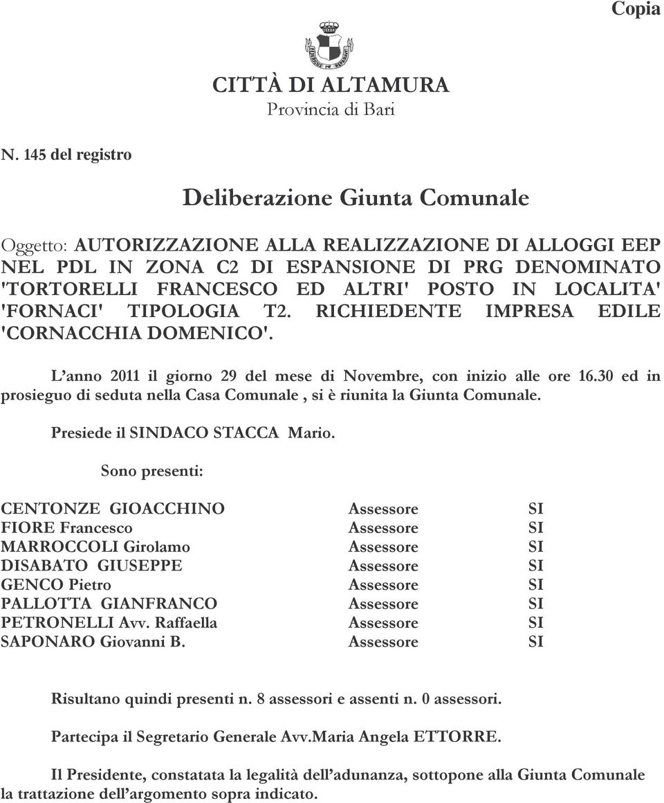 LOCALITA' 'FORNACI' TIPOLOGIA T2. RICHIEDENTE IMPRESA EDILE 'CORNACCHIA DOMENICO'. L anno 2011 il giorno 29 del mese di Novembre, con inizio alle ore 16.