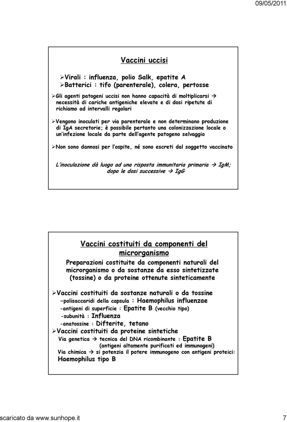 locale o un infezione locale da parte dell agente patogeno selvaggio Non sono dannosi per l ospite, né sono escreti dal soggetto vaccinato L inoculazione dà luogo ad una risposta immunitaria primaria