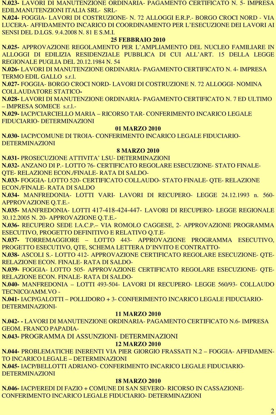 15 DELLA LEGGE REGIONALE PUGLIA DEL 20.12.1984 N. 54 N.026- LAVORI DI MANUTENZIONE ORDINARIA- PAGAMENTO CERTIFICATO N. 4- IMPRESA TERMO EDIL GALLO s.r.l. N.027- FOGGIA- BORGO CROCI NORD- LAVORI DI COSTRUZIONE N.