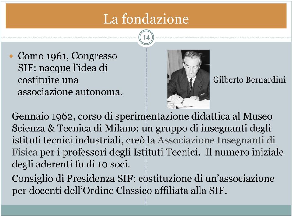 insegnanti degli istituti tecnici industriali, creò la Associazione Insegnanti di Fisica per i professori degli Istituti