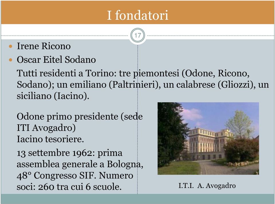 (Iacino). Odone primo presidente (sede ITI Avogadro) Iacino tesoriere.