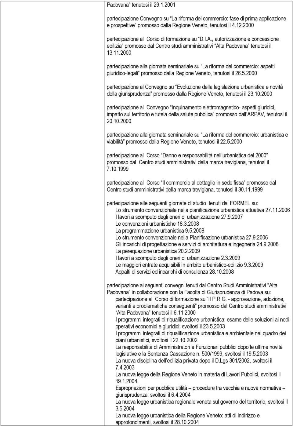 2000 partecipazione alla giornata seminariale su La riforma del commercio: aspetti giuridico-legali promosso dalla Regione Veneto, tenutosi il 26.5.