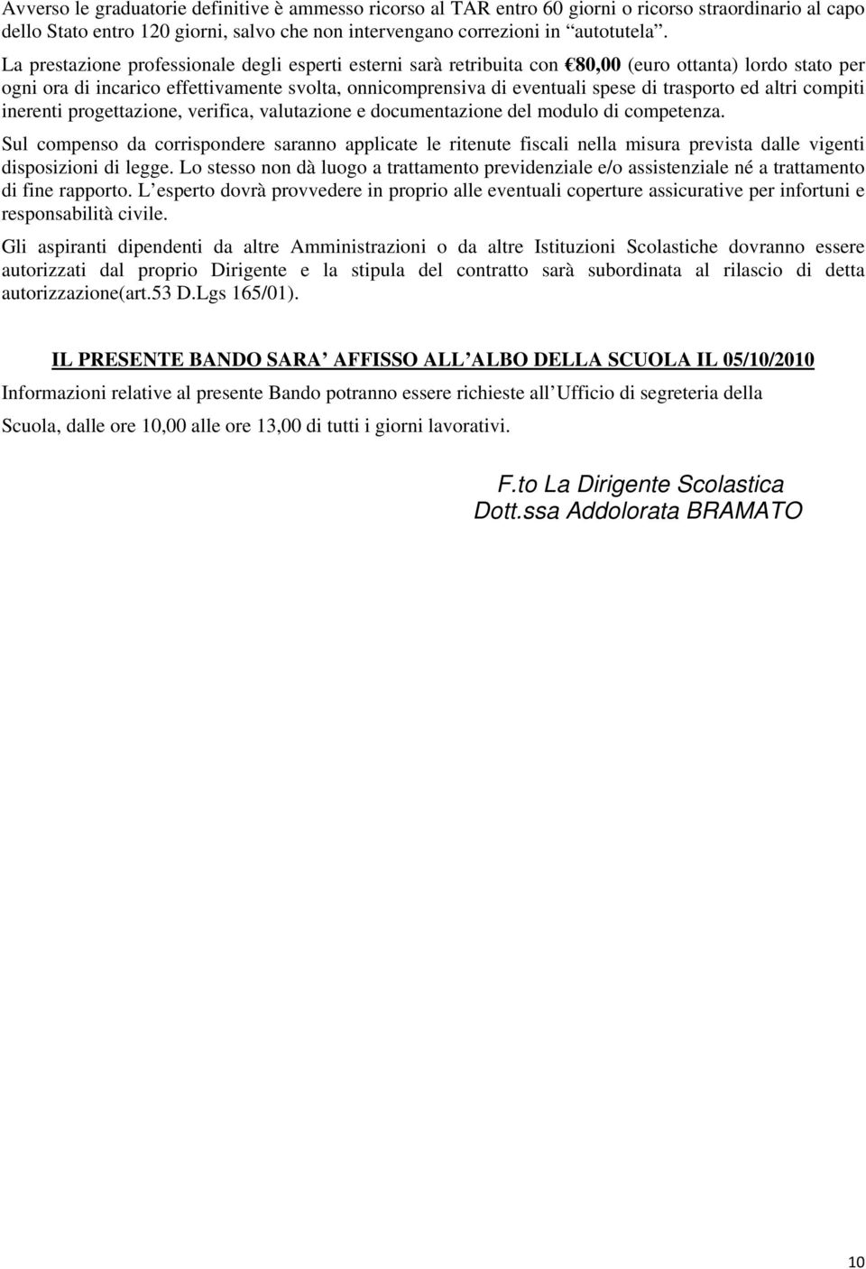 ed altri compiti inerenti progettazione, verifica, valutazione e documentazione del modulo di competenza.