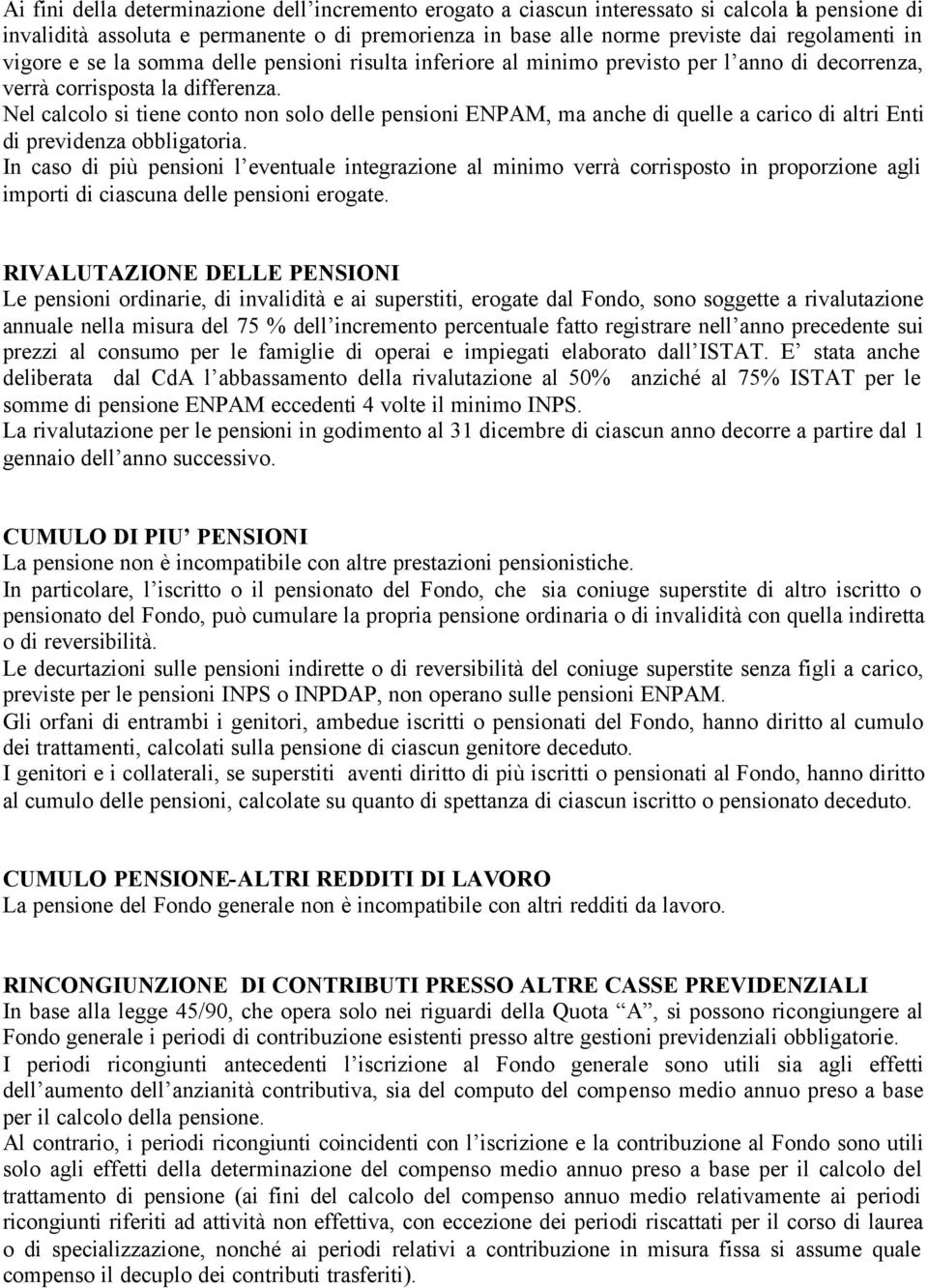 Nel calcolo si tiene conto non solo delle pensioni ENPAM, ma anche di quelle a carico di altri Enti di previdenza obbligatoria.