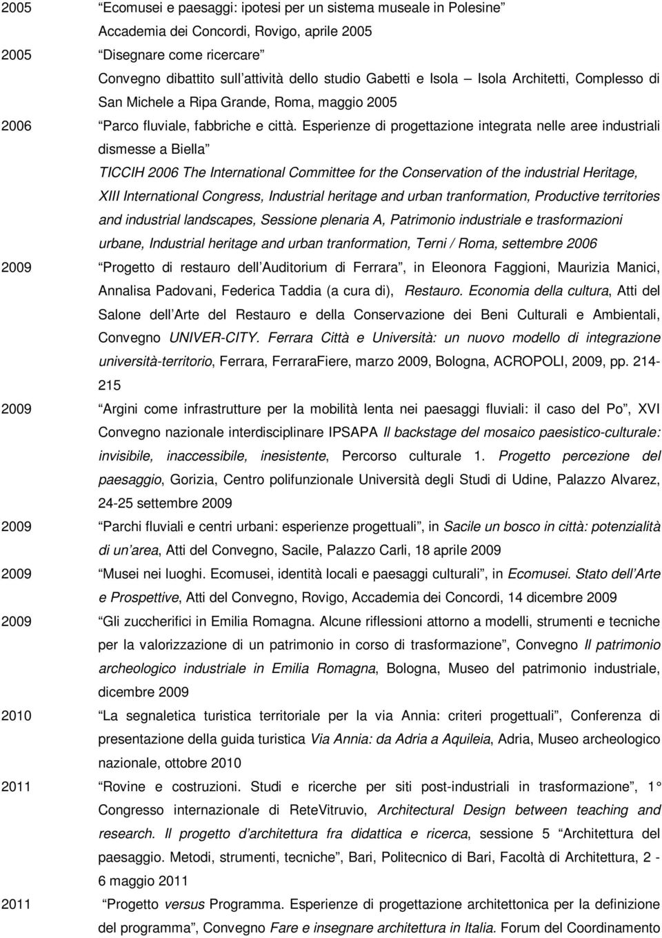 Esperienze di progettazione integrata nelle aree industriali dismesse a Biella TICCIH 2006 The International Committee for the Conservation of the industrial Heritage, XIII International Congress,