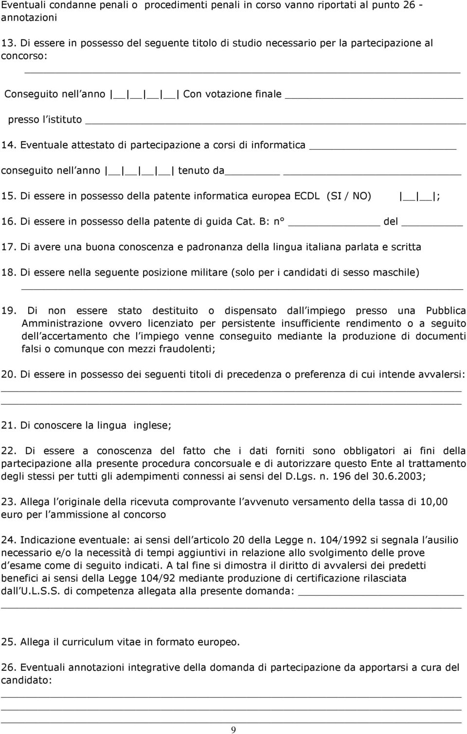 Eventuale attestato di partecipazione a corsi di informatica conseguito nell anno tenuto da 15. Di essere in possesso della patente informatica europea ECDL (SI / NO) ; 16.