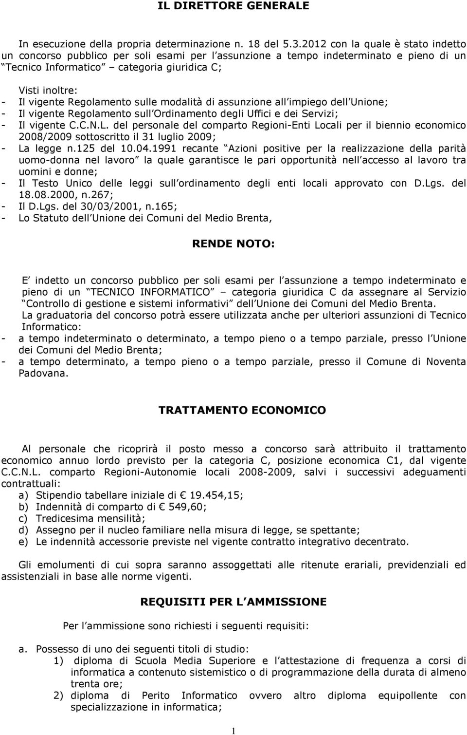 Regolamento sulle modalità di assunzione all impiego dell Unione; - Il vigente Regolamento sull Ordinamento degli Uffici e dei Servizi; - Il vigente C.C.N.L.