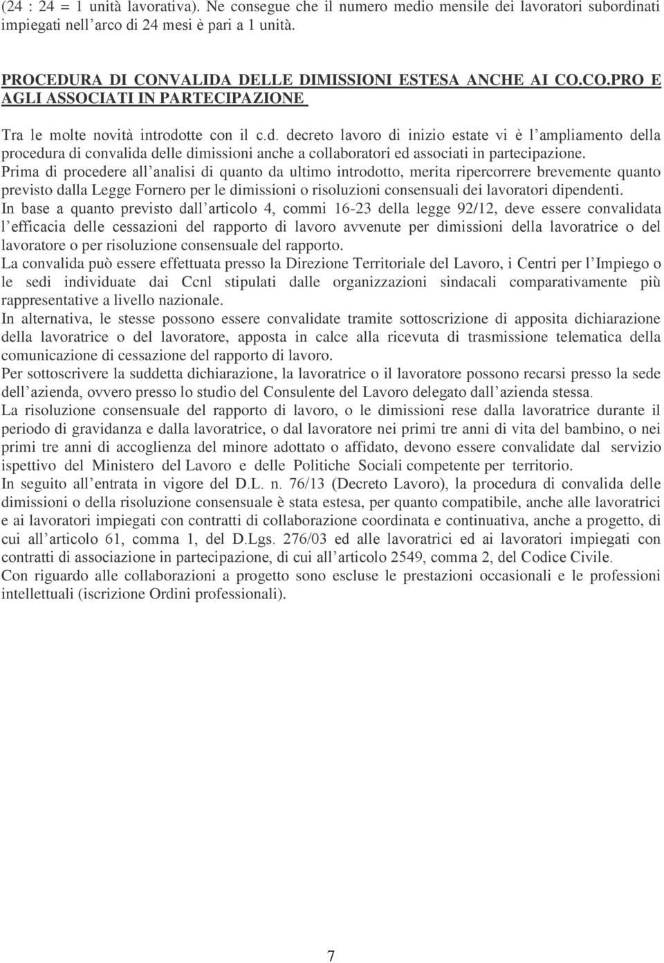 tte con il c.d. decreto lavoro di inizio estate vi è l ampliamento della procedura di convalida delle dimissioni anche a collaboratori ed associati in partecipazione.