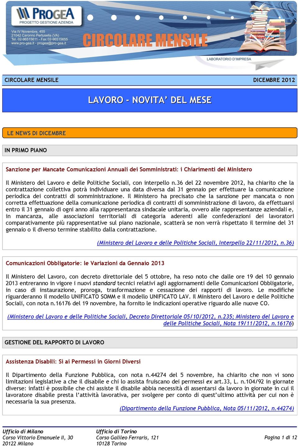 36 del 22 novembre 2012, ha chiarito che la contrattazione collettiva potrà individuare una data diversa dal 31 gennaio per effettuare la comunicazione periodica dei contratti di somministrazione.