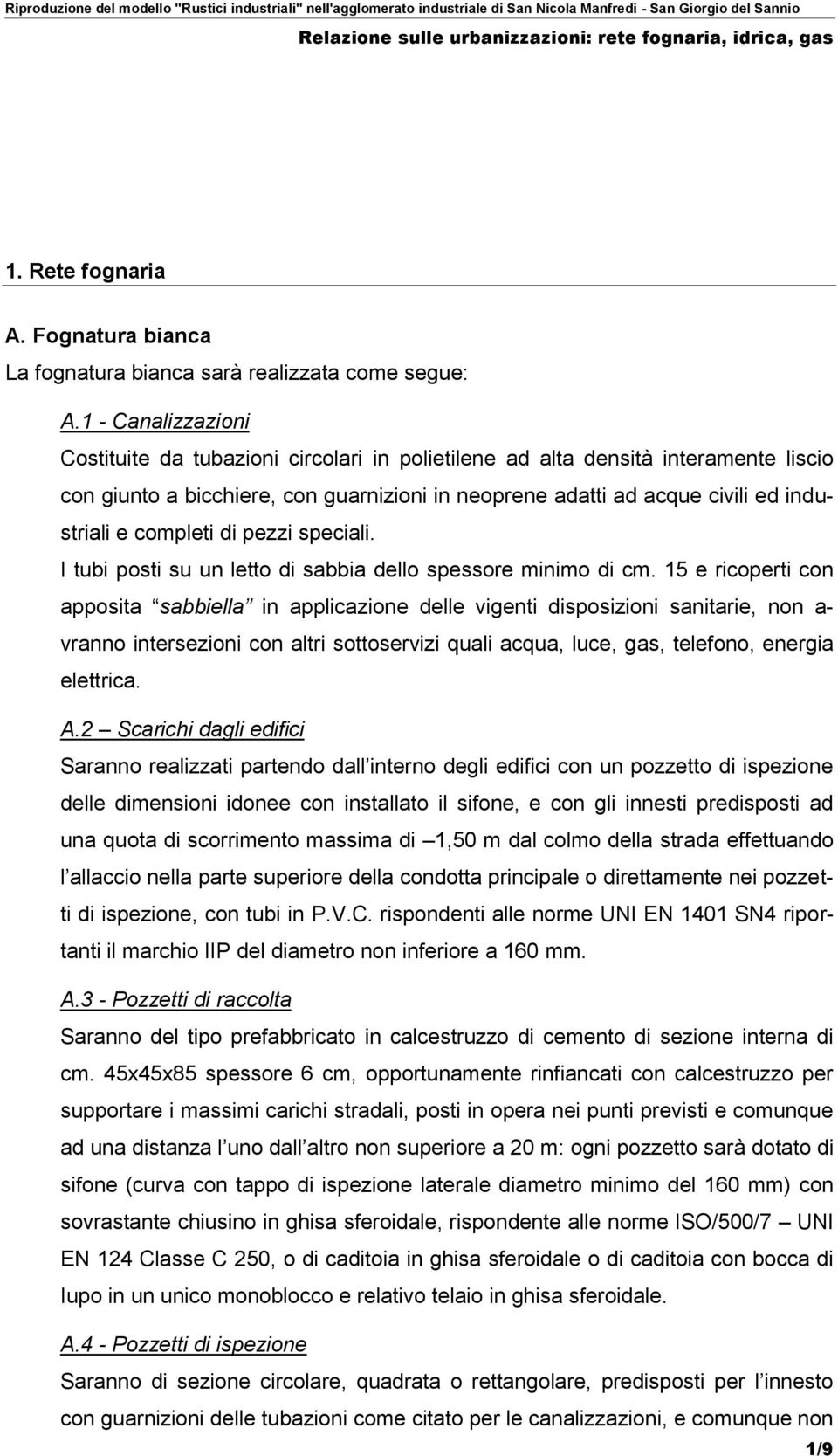 1 - Canalizzazioni Costituite da tubazioni circolari in polietilene ad alta densità interamente liscio con giunto a bicchiere, con guarnizioni in neoprene adatti ad acque civili ed industriali e