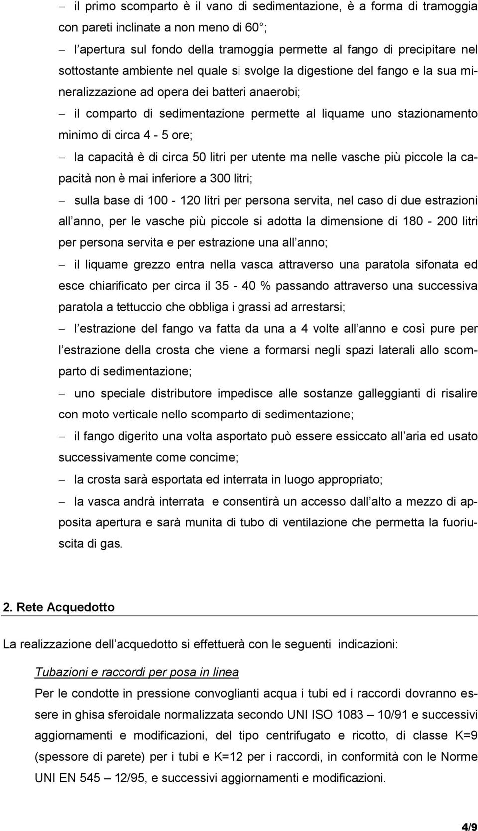 ore; la capacità è di circa 50 litri per utente ma nelle vasche più piccole la capacità non è mai inferiore a 300 litri; sulla base di 100-120 litri per persona servita, nel caso di due estrazioni