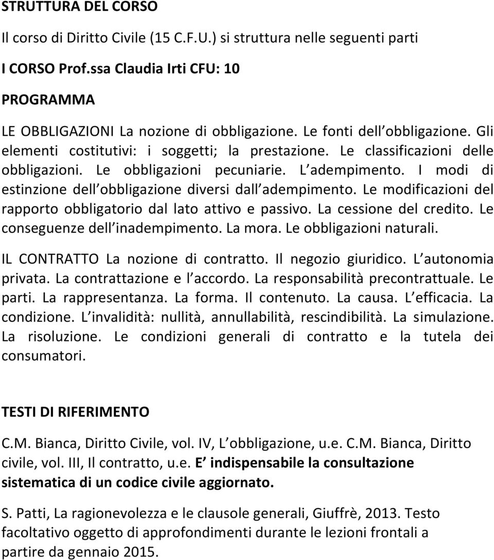 I modi di estinzione dell obbligazione diversi dall adempimento. Le modificazioni del rapporto obbligatorio dal lato attivo e passivo. La cessione del credito. Le conseguenze dell inadempimento.